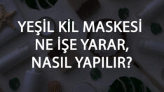 Yeşil Kil Maskesi Ne İşe Yarar Ve Nasıl Yapılır? Yeşil Kil Maskesi Faydaları Ve Yapımı İçin Tarifler