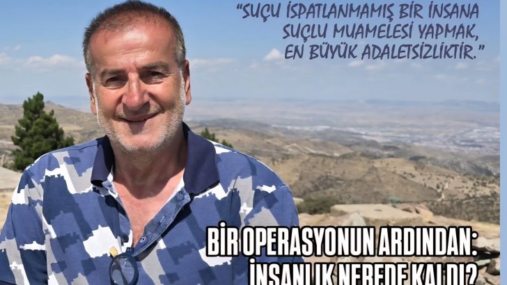BİR OPERASYONUN ARDINDAN: İNSANLIK NEREDE KALDI?