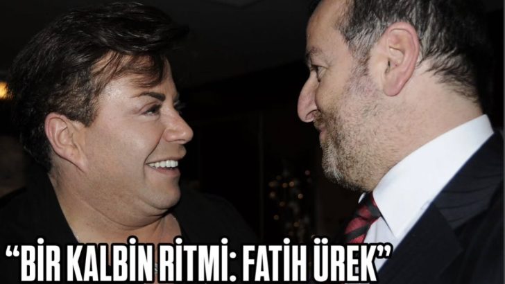 “BİR KALBİN RİTMİ: FATİH ÜREK”